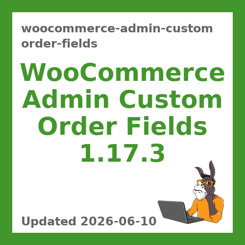 WooCommerce Admin Custom Order Fields 1.17.3