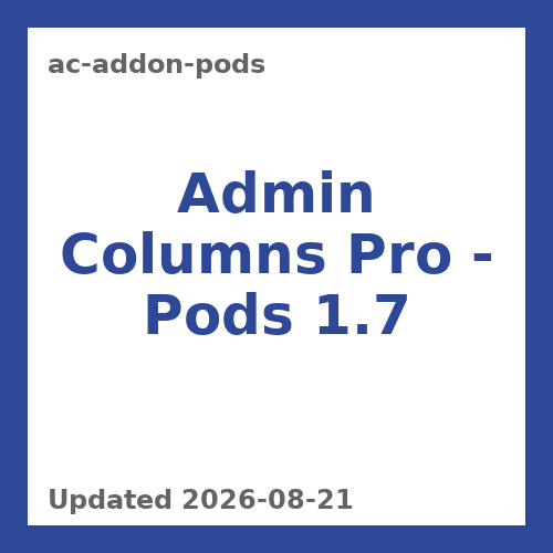 Admin Columns Pro - Pods 1.7