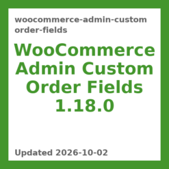 WooCommerce Admin Custom Order Fields 1.18.0