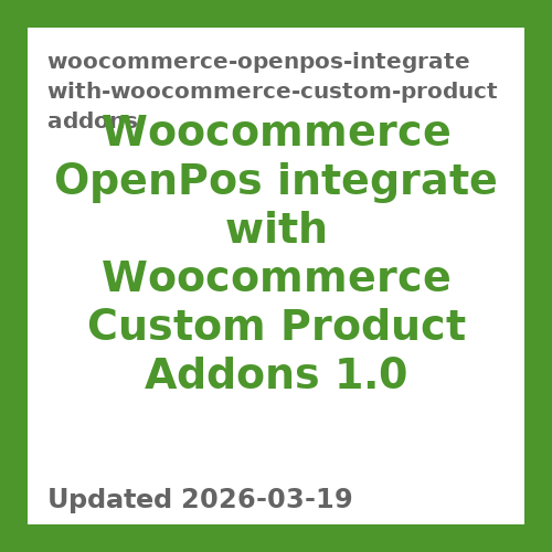 Woocommerce OpenPos integrate with Woocommerce Custom Product Addons 1.0